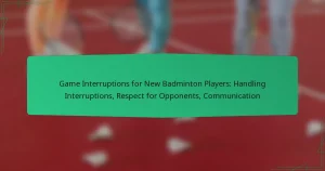 Game Interruptions for New Badminton Players: Handling Interruptions, Respect for Opponents, Communication