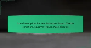 Game Interruptions for New Badminton Players: Weather conditions, Equipment failure, Player disputes