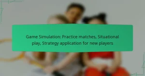Game Simulation: Practice matches, Situational play, Strategy application for new players