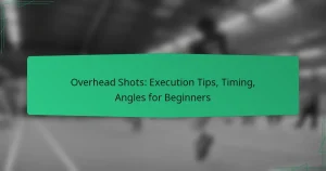 Overhead Shots: Execution Tips, Timing, Angles for Beginners