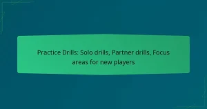 Practice Drills: Solo drills, Partner drills, Focus areas for new players
