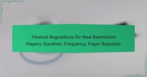 Timeout Regulations for New Badminton Players: Duration, Frequency, Player Requests