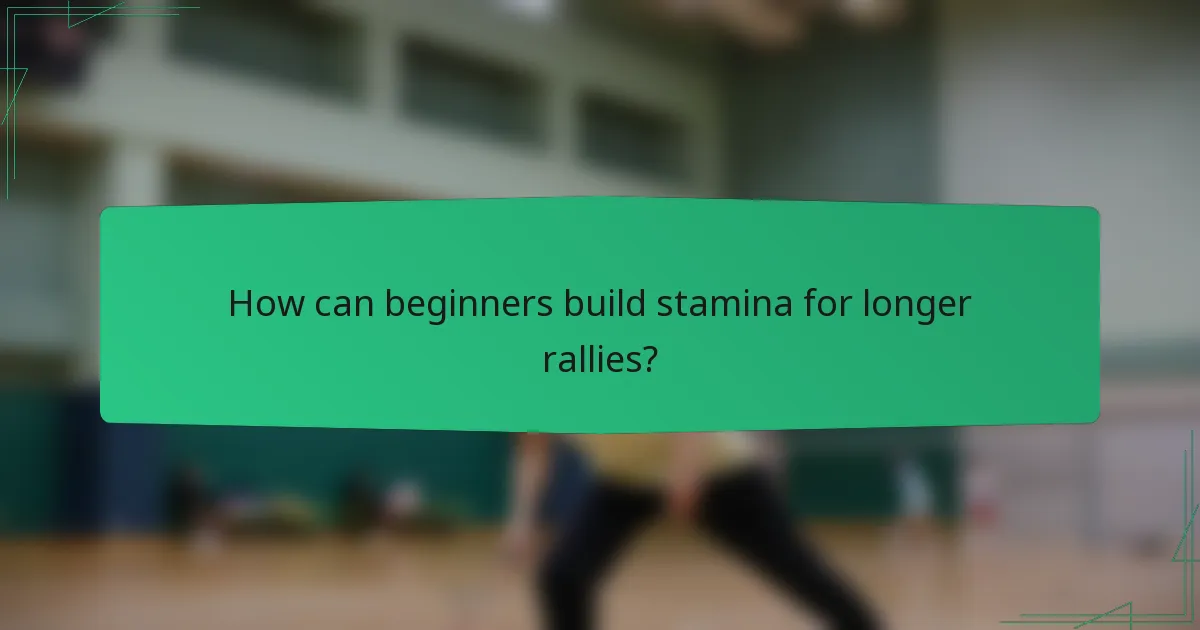 How can beginners build stamina for longer rallies?