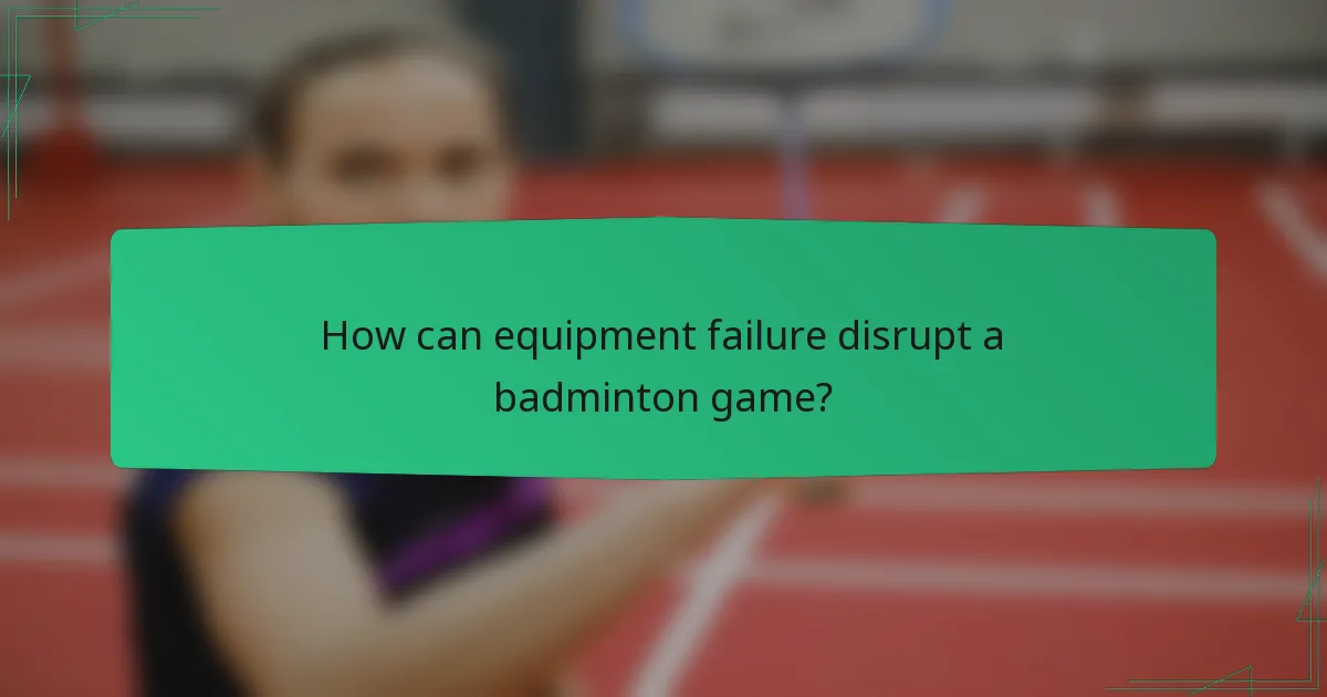 How can equipment failure disrupt a badminton game?