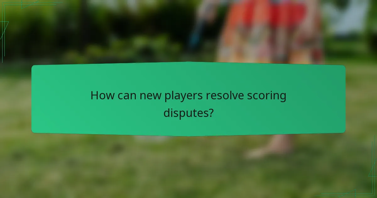 How can new players resolve scoring disputes?