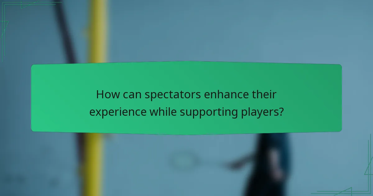 How can spectators enhance their experience while supporting players?
