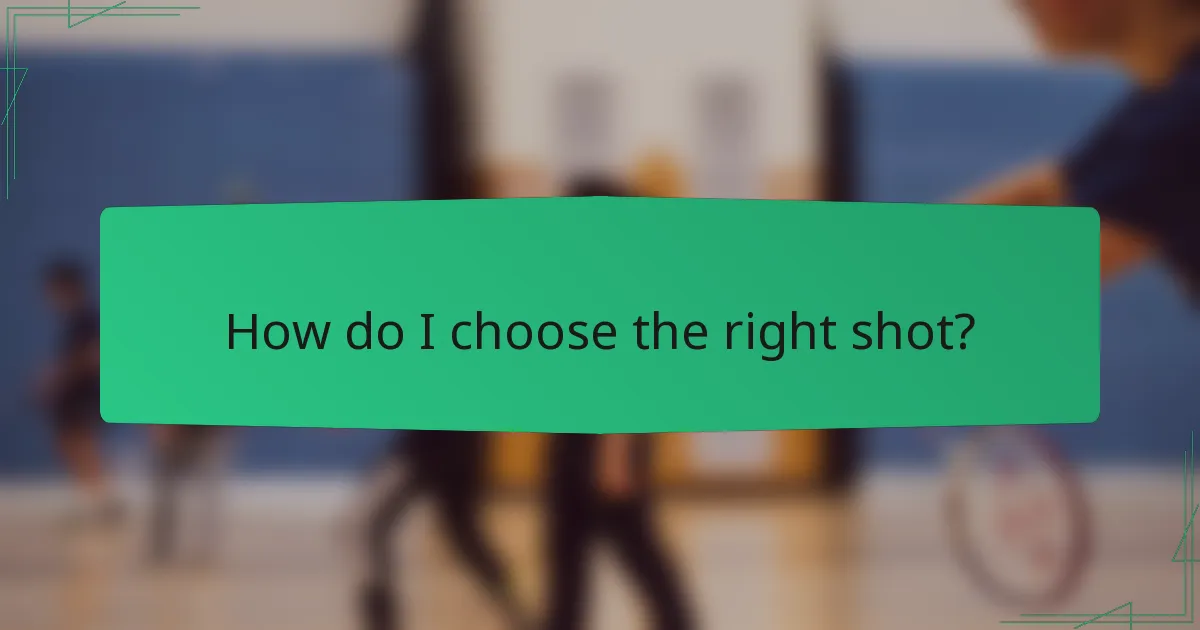How do I choose the right shot?