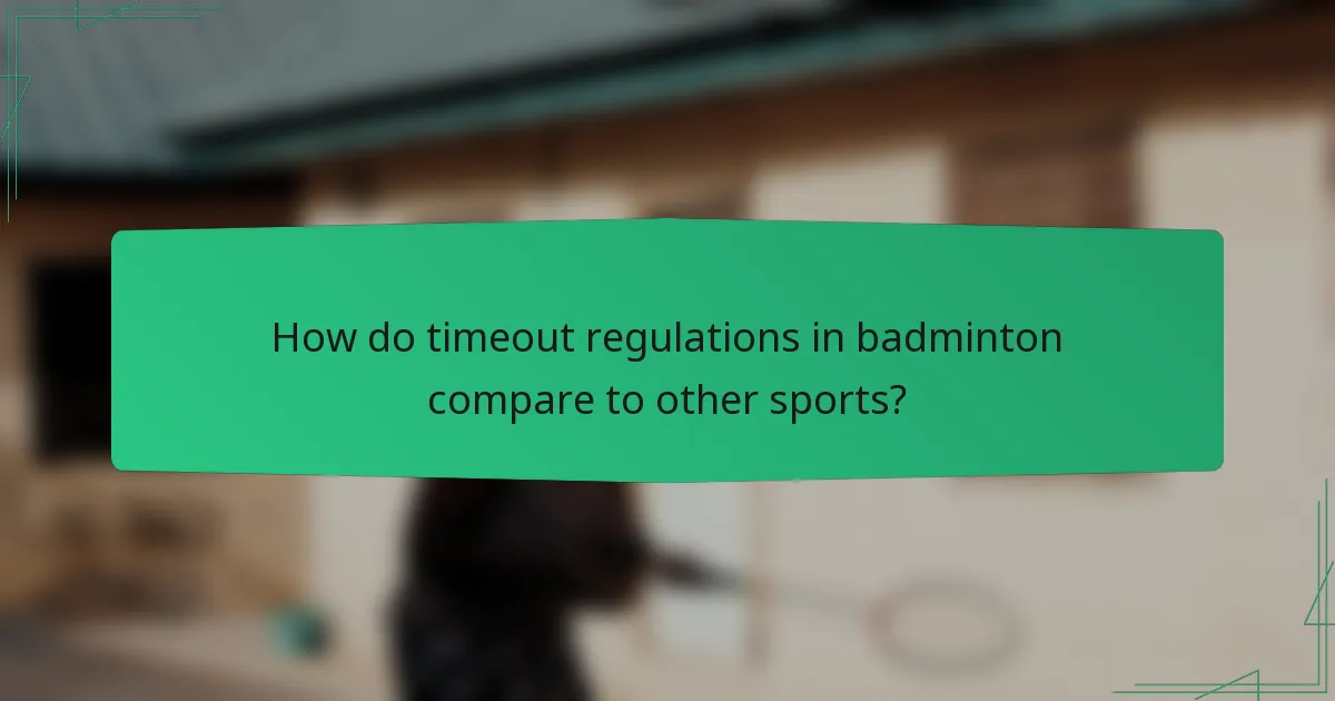How do timeout regulations in badminton compare to other sports?