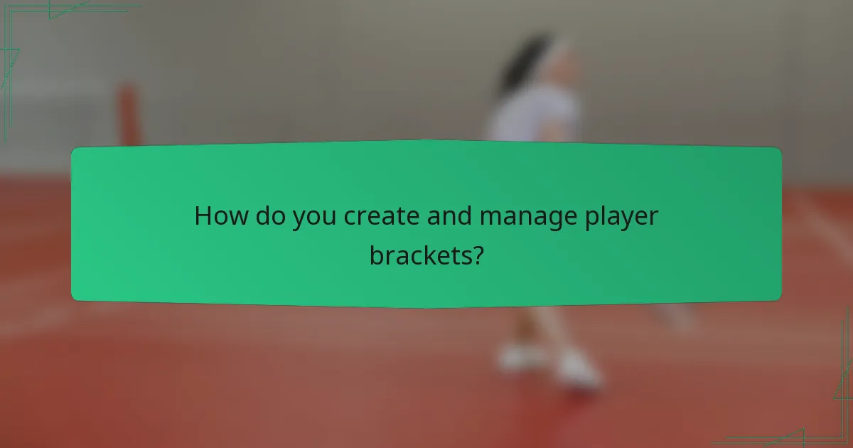 How do you create and manage player brackets?