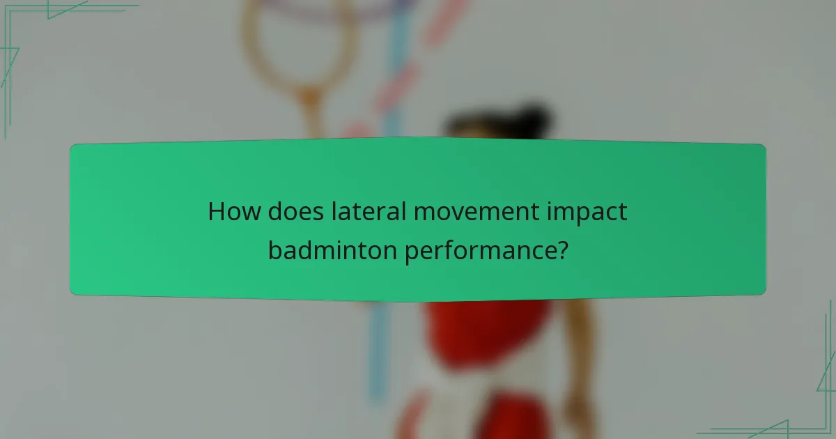 How does lateral movement impact badminton performance?
