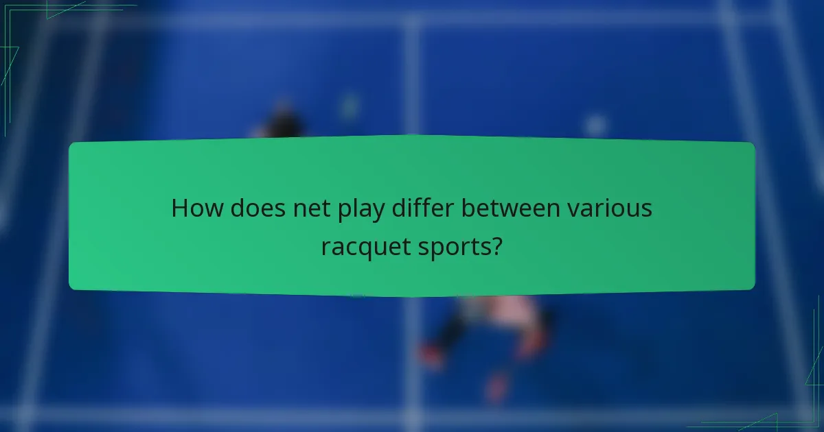How does net play differ between various racquet sports?