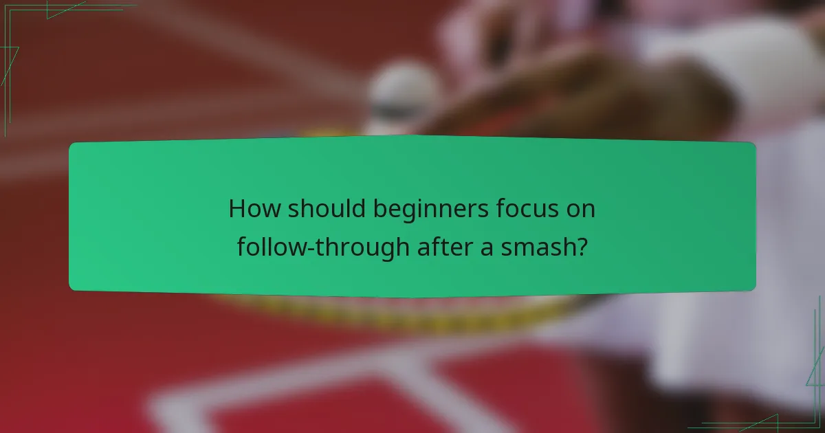 How should beginners focus on follow-through after a smash?