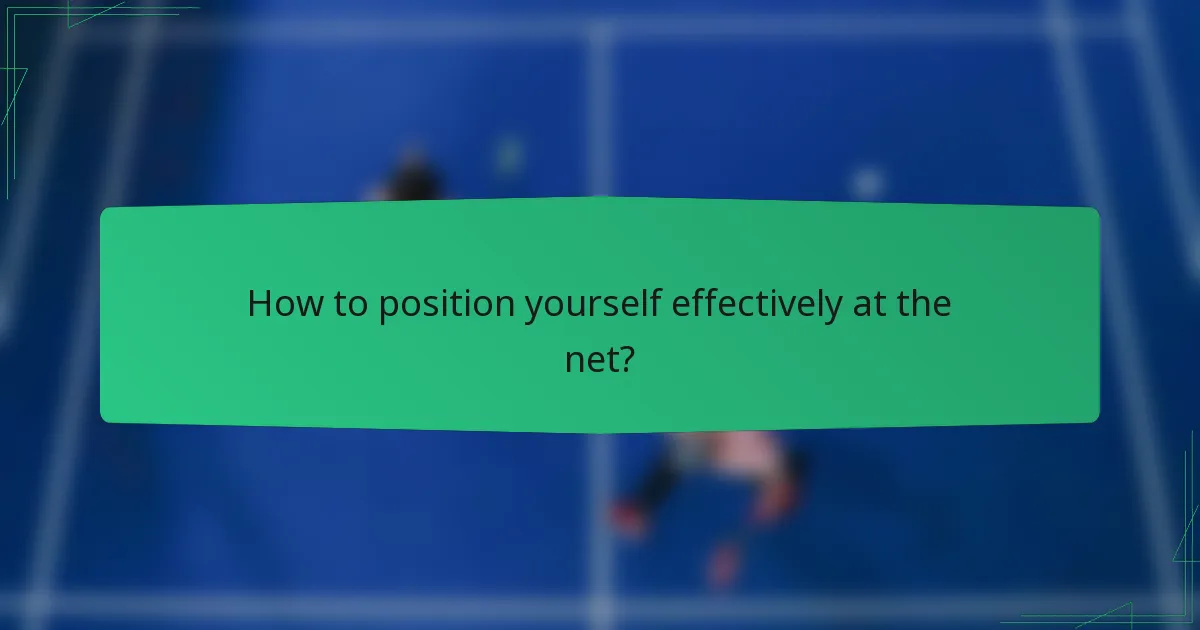 How to position yourself effectively at the net?