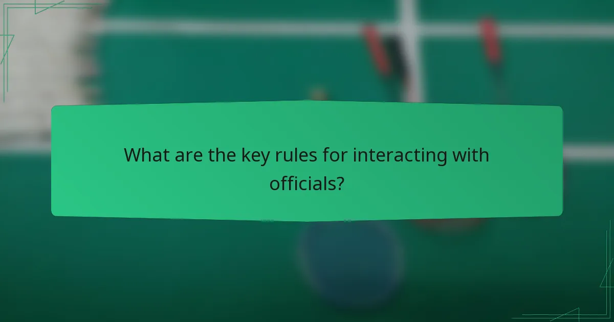 What are the key rules for interacting with officials?