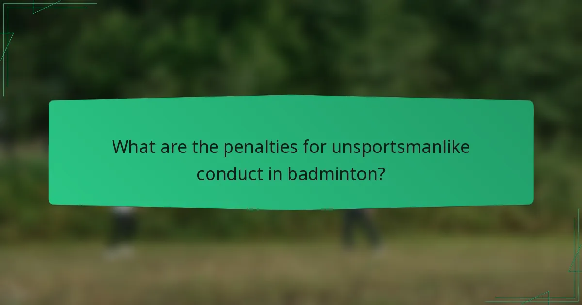 What are the penalties for unsportsmanlike conduct in badminton?