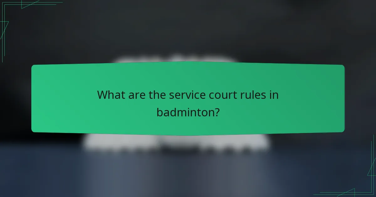 What are the service court rules in badminton?