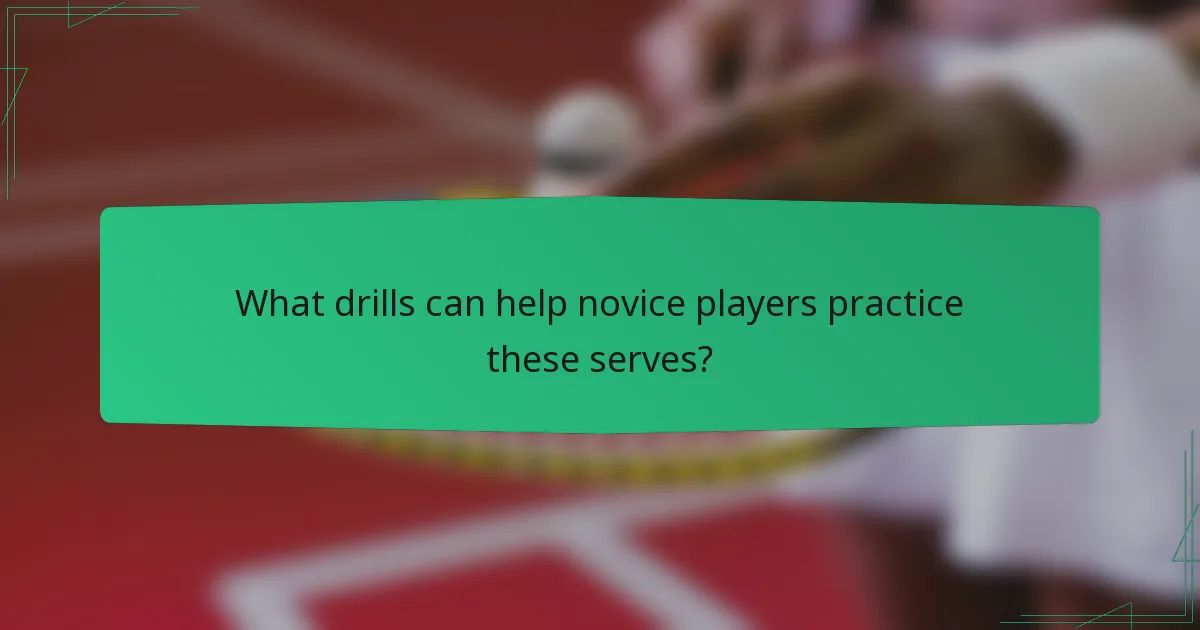 What drills can help novice players practice these serves?