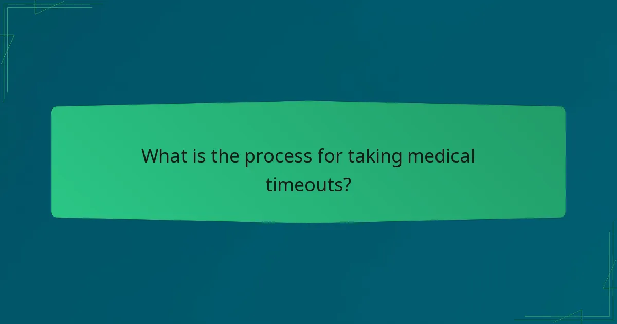 What is the process for taking medical timeouts?