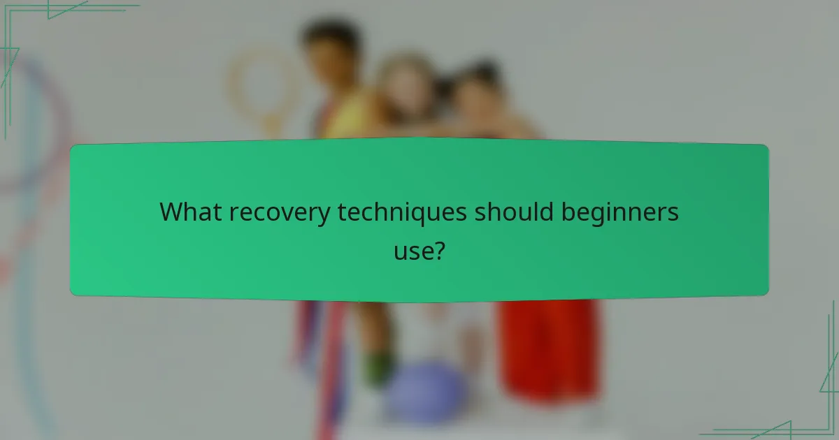 What recovery techniques should beginners use?