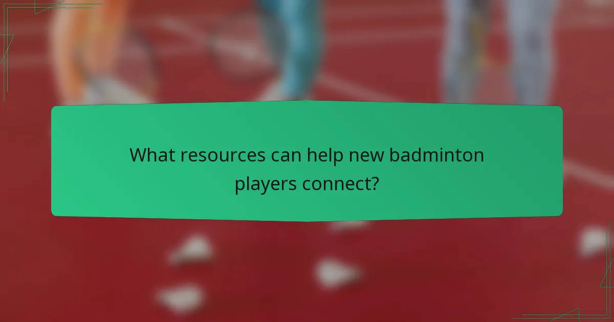 What resources can help new badminton players connect?