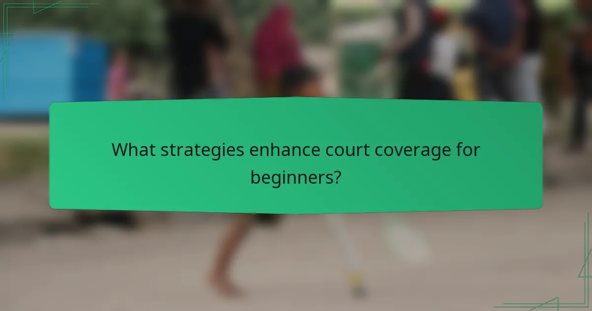 What strategies enhance court coverage for beginners?