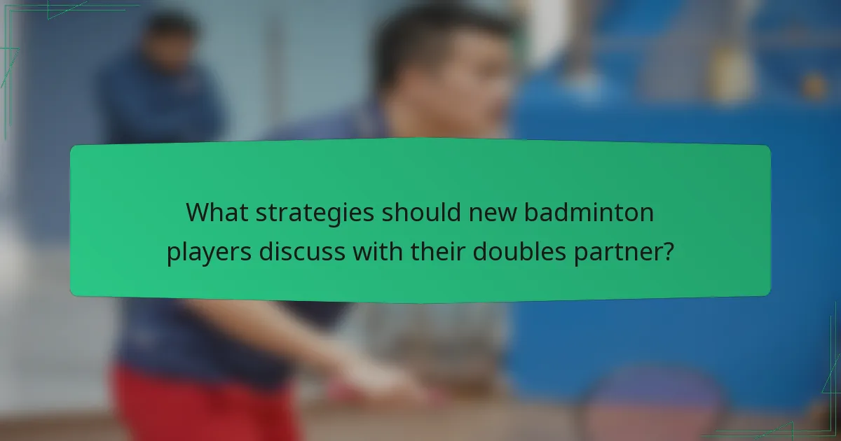 What strategies should new badminton players discuss with their doubles partner?