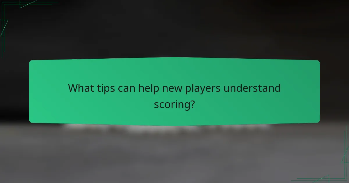 What tips can help new players understand scoring?