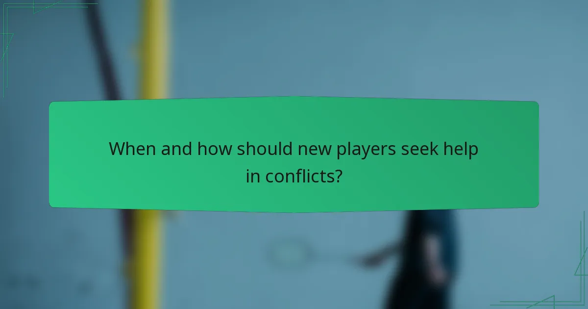 When and how should new players seek help in conflicts?